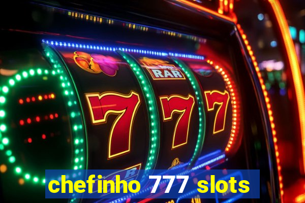 chefinho 777 slots